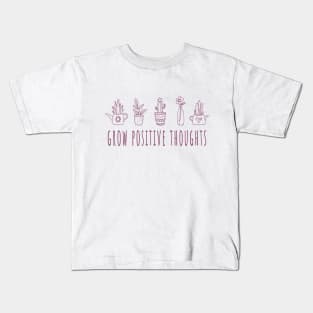 Grow Positive Thoughts - Plant Lovers Kids T-Shirt